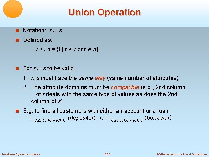 Union Operation Notation: r s Defined as: r s = {t | t r