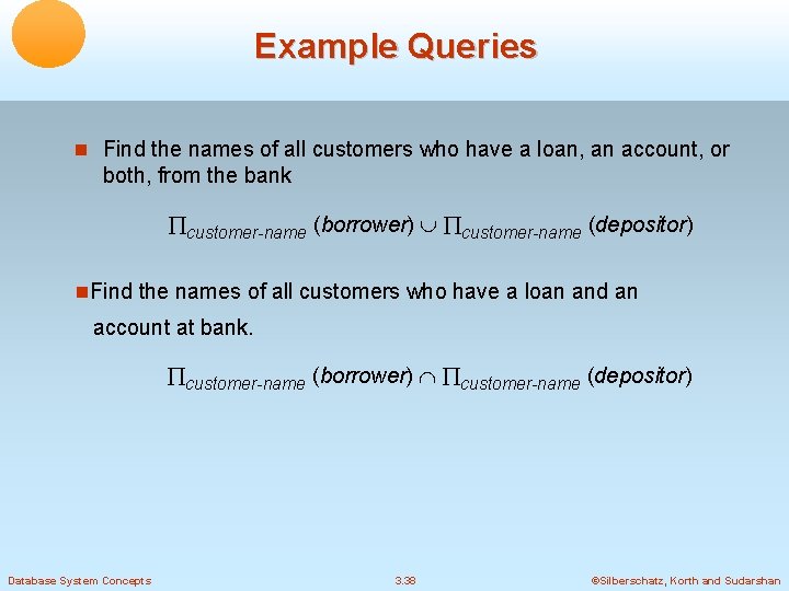 Example Queries Find the names of all customers who have a loan, an account,