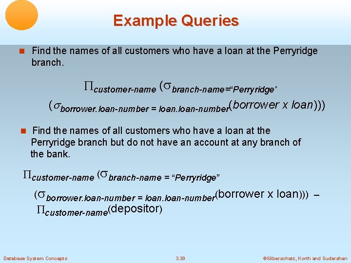 Example Queries Find the names of all customers who have a loan at the