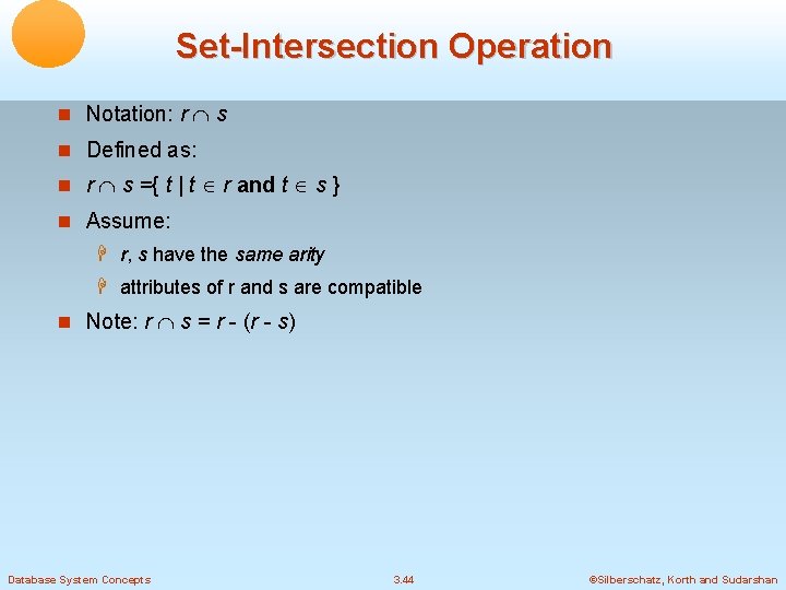 Set-Intersection Operation Notation: r s Defined as: r s ={ t | t r