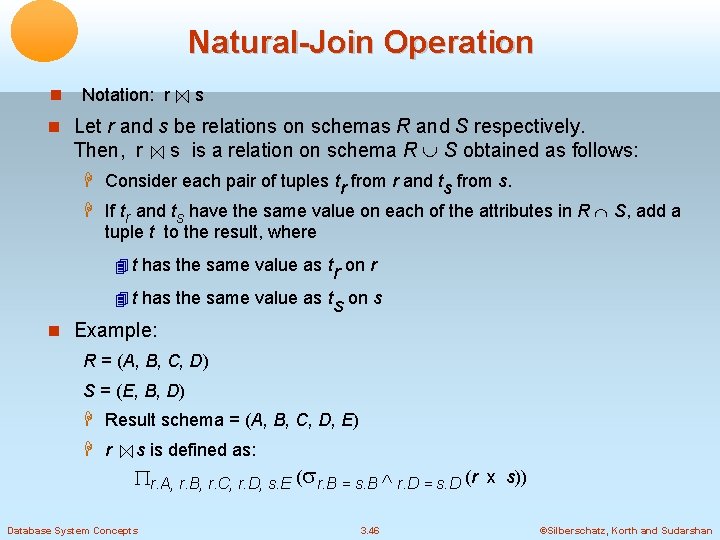 Natural-Join Operation Notation: r s Let r and s be relations on schemas R