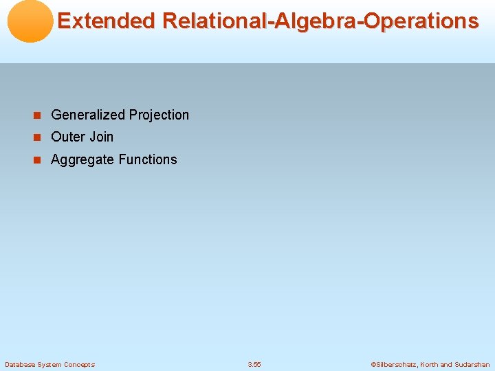 Extended Relational-Algebra-Operations Generalized Projection Outer Join Aggregate Functions Database System Concepts 3. 55 ©Silberschatz,
