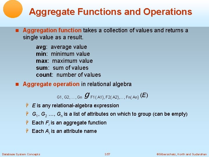 Aggregate Functions and Operations Aggregation function takes a collection of values and returns a