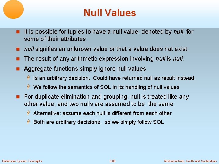 Null Values It is possible for tuples to have a null value, denoted by