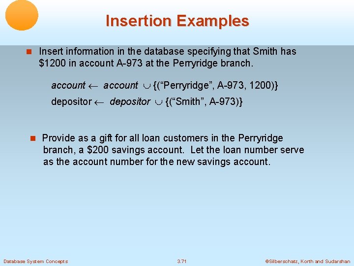 Insertion Examples Insert information in the database specifying that Smith has $1200 in account