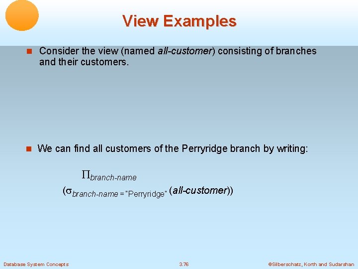 View Examples Consider the view (named all-customer) consisting of branches and their customers. We