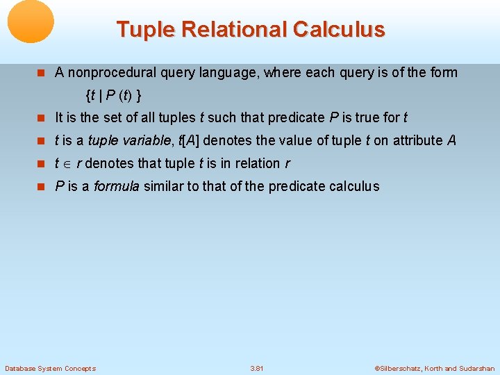 Tuple Relational Calculus A nonprocedural query language, where each query is of the form