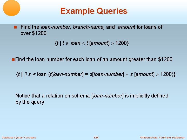 Example Queries Find the loan-number, branch-name, and amount for loans of over $1200 {t