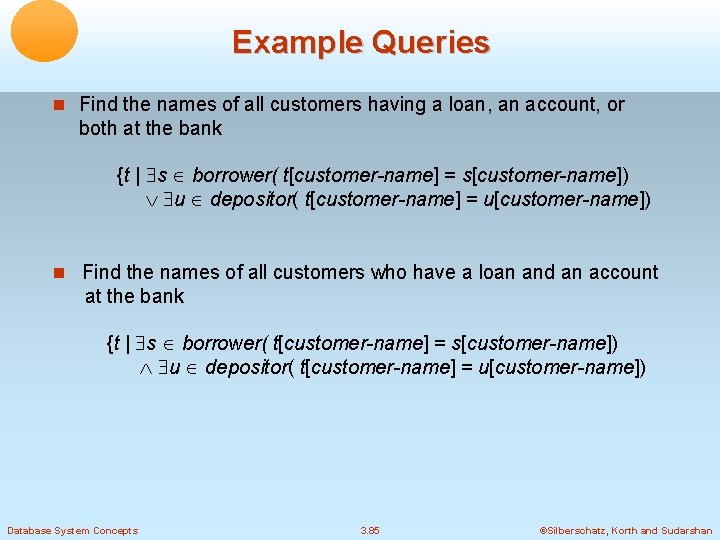 Example Queries Find the names of all customers having a loan, an account, or