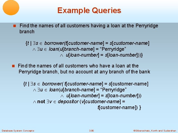 Example Queries Find the names of all customers having a loan at the Perryridge