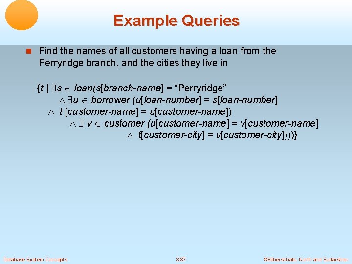 Example Queries Find the names of all customers having a loan from the Perryridge