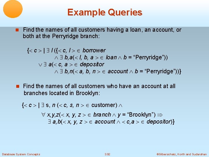 Example Queries Find the names of all customers having a loan, an account, or