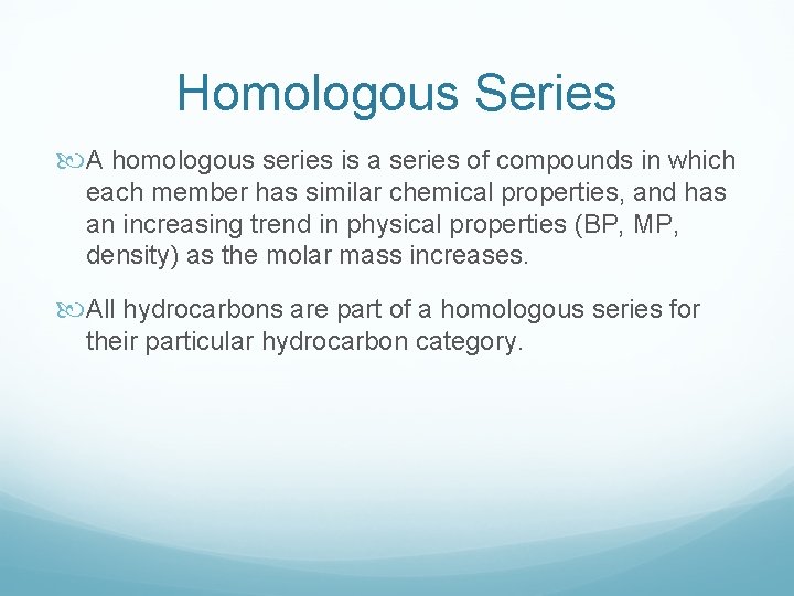 Homologous Series A homologous series is a series of compounds in which each member