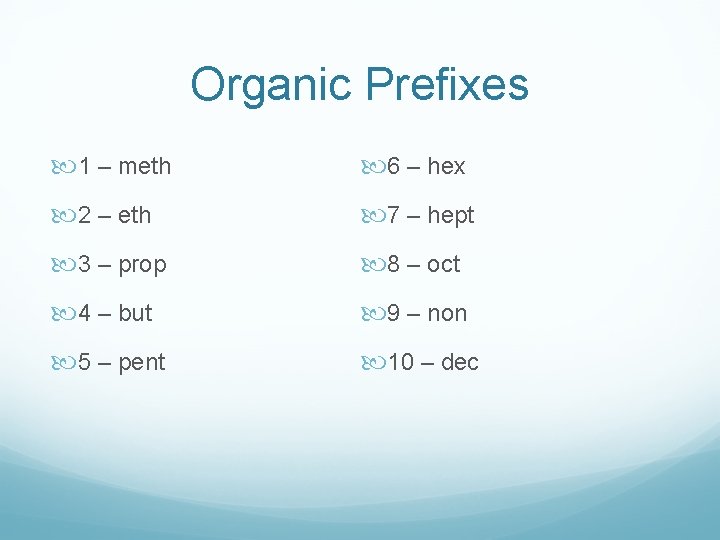 Organic Prefixes 1 – meth 6 – hex 2 – eth 7 – hept