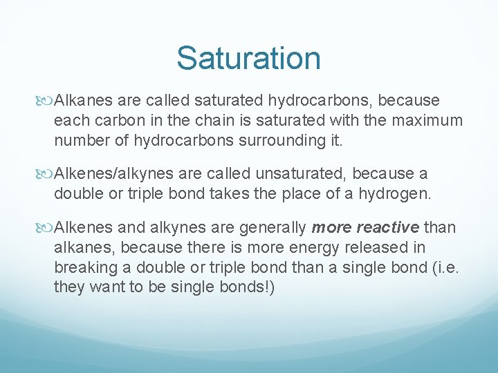 Saturation Alkanes are called saturated hydrocarbons, because each carbon in the chain is saturated