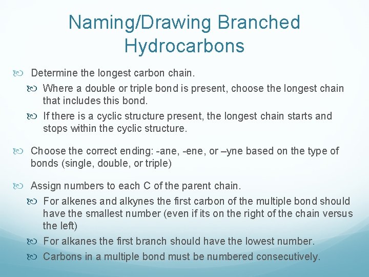 Naming/Drawing Branched Hydrocarbons Determine the longest carbon chain. Where a double or triple bond
