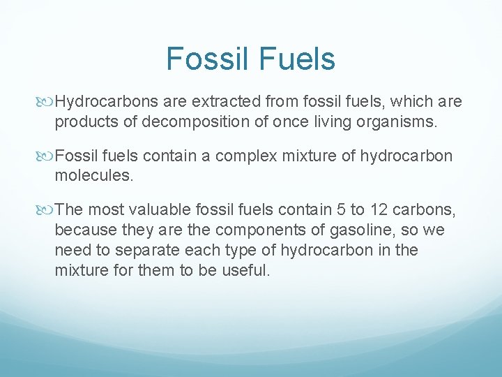 Fossil Fuels Hydrocarbons are extracted from fossil fuels, which are products of decomposition of