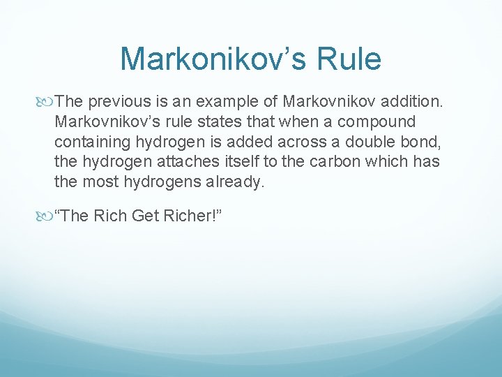 Markonikov’s Rule The previous is an example of Markovnikov addition. Markovnikov’s rule states that