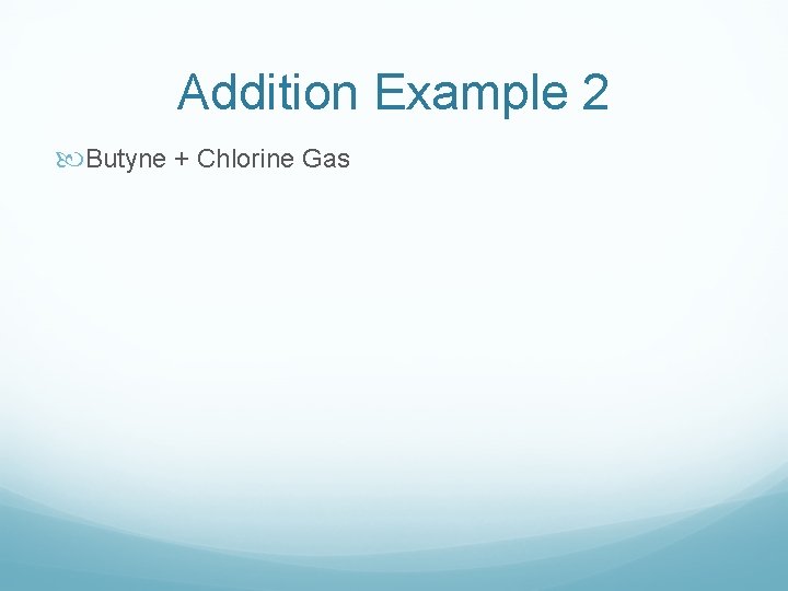 Addition Example 2 Butyne + Chlorine Gas 
