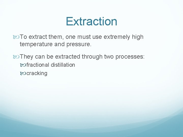Extraction To extract them, one must use extremely high temperature and pressure. They can