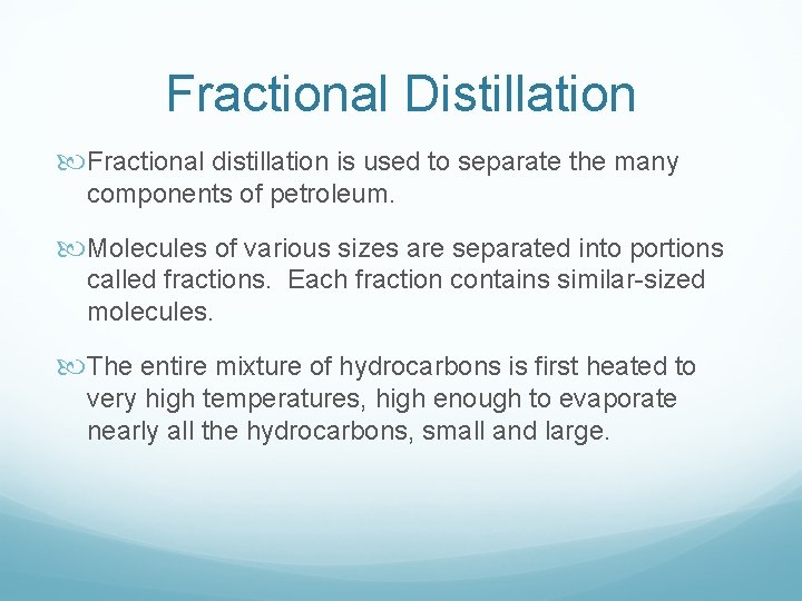 Fractional Distillation Fractional distillation is used to separate the many components of petroleum. Molecules