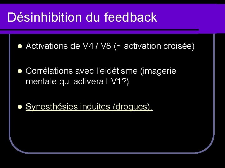 Désinhibition du feedback l Activations de V 4 / V 8 (~ activation croisée)