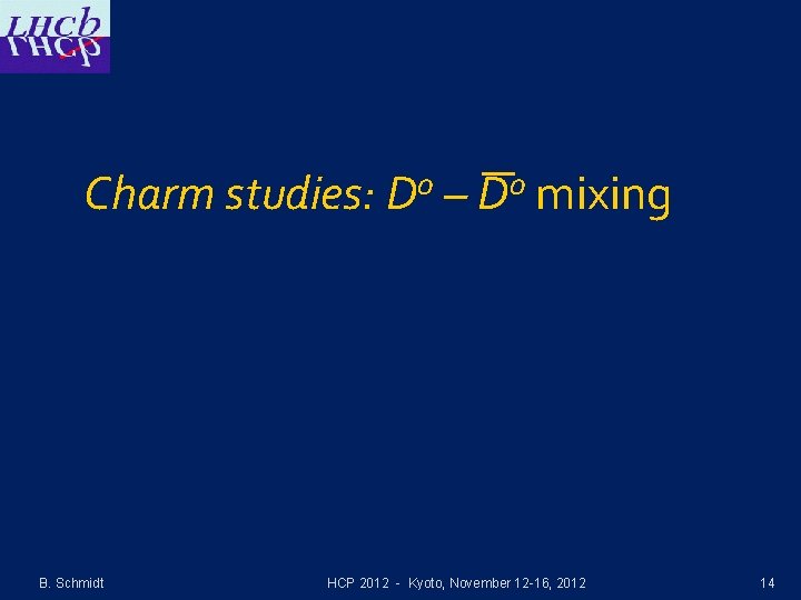 Charm studies: B. Schmidt 0 D – 0 D mixing HCP 2012 - Kyoto,