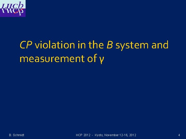 CP violation in the B system and measurement of γ B. Schmidt HCP 2012