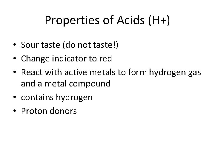Properties of Acids (H+) • Sour taste (do not taste!) • Change indicator to
