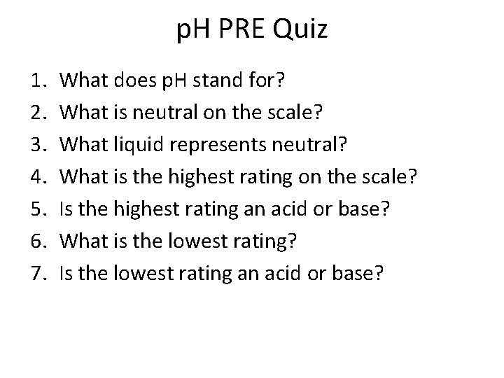 p. H PRE Quiz 1. 2. 3. 4. 5. 6. 7. What does p.
