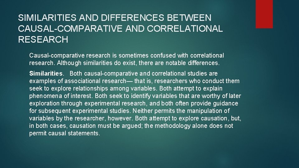 SIMILARITIES AND DIFFERENCES BETWEEN CAUSAL-COMPARATIVE AND CORRELATIONAL RESEARCH Causal-comparative research is sometimes confused with