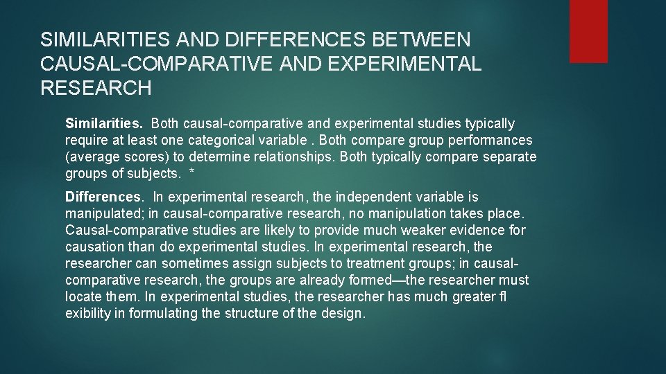 SIMILARITIES AND DIFFERENCES BETWEEN CAUSAL-COMPARATIVE AND EXPERIMENTAL RESEARCH Similarities. Both causal-comparative and experimental studies