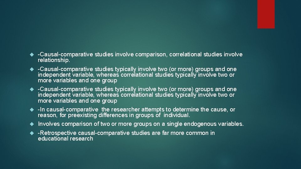  -Causal-comparative studies involve comparison, correlational studies involve relationship. -Causal-comparative studies typically involve two