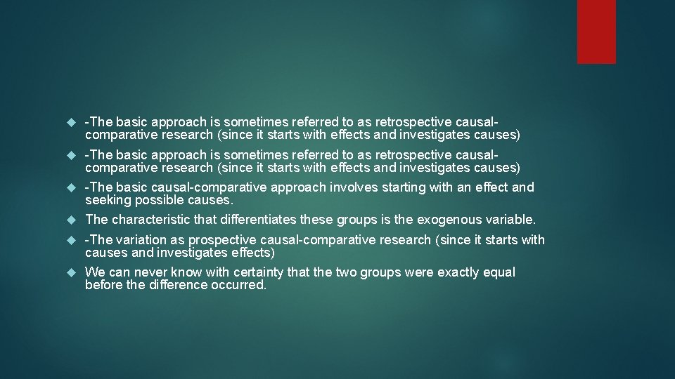  -The basic approach is sometimes referred to as retrospective causalcomparative research (since it