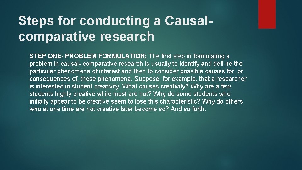 Steps for conducting a Causalcomparative research STEP ONE- PROBLEM FORMULATION; The first step in