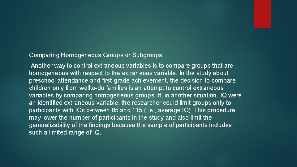 Comparing Homogeneous Groups or Subgroups Another way to control extraneous variables is to compare