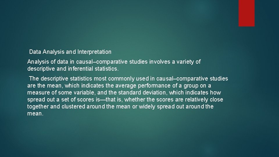 Data Analysis and Interpretation Analysis of data in causal–comparative studies involves a variety of
