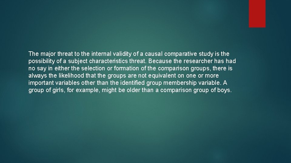 The major threat to the internal validity of a causal comparative study is the