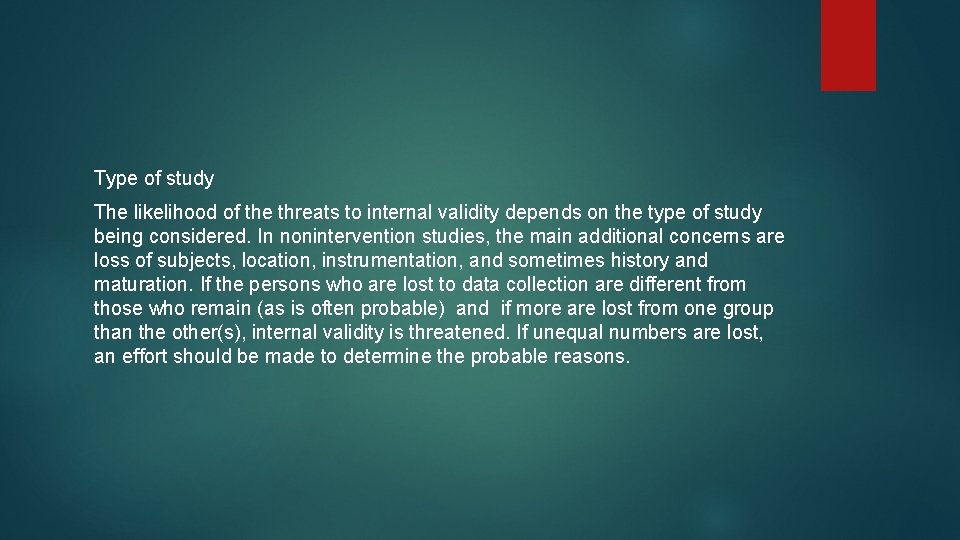 Type of study The likelihood of the threats to internal validity depends on the