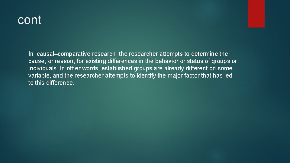 cont In causal–comparative research the researcher attempts to determine the cause, or reason, for