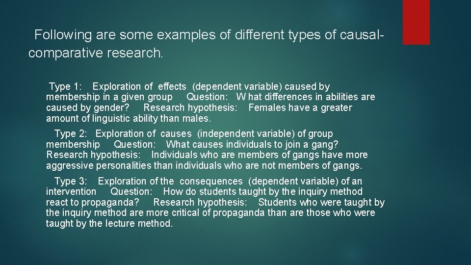 Following are some examples of different types of causalcomparative research. Type 1: Exploration of