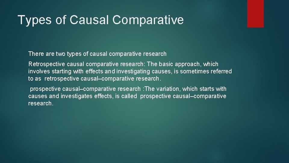 Types of Causal Comparative There are two types of causal comparative research Retrospective causal