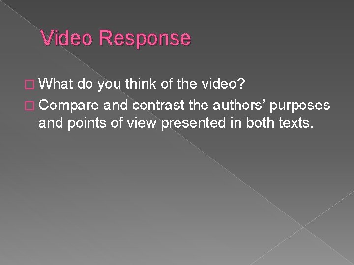 Video Response � What do you think of the video? � Compare and contrast