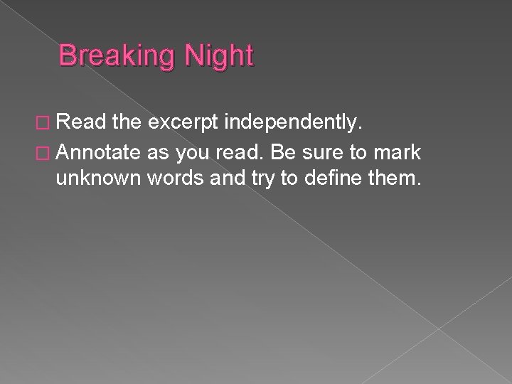 Breaking Night � Read the excerpt independently. � Annotate as you read. Be sure