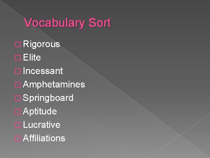 Vocabulary Sort � Rigorous � Elite � Incessant � Amphetamines � Springboard � Aptitude