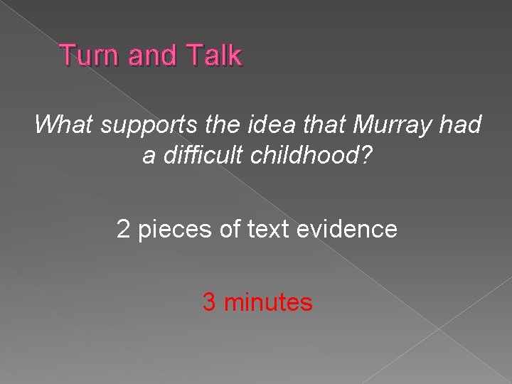 Turn and Talk What supports the idea that Murray had a difficult childhood? 2