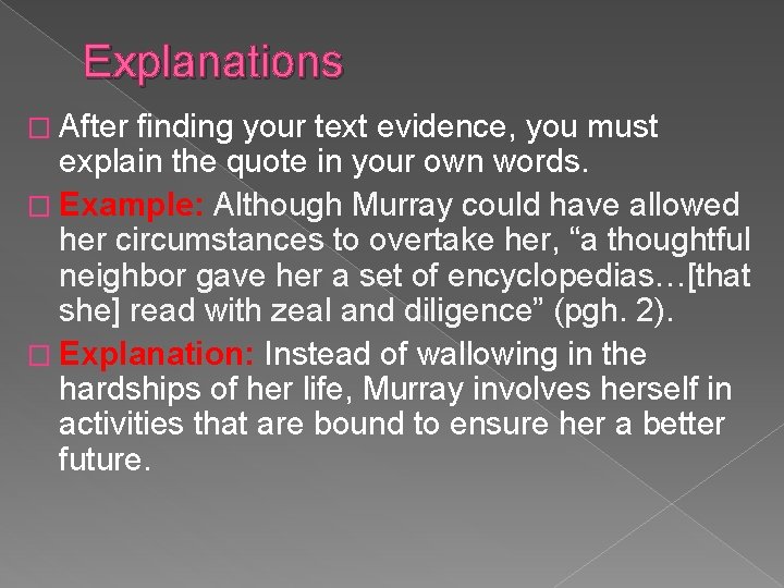 Explanations � After finding your text evidence, you must explain the quote in your