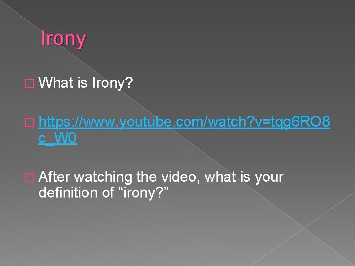 Irony � What is Irony? � https: //www. youtube. com/watch? v=tqg 6 RO 8