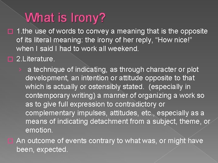 What is Irony? 1. the use of words to convey a meaning that is