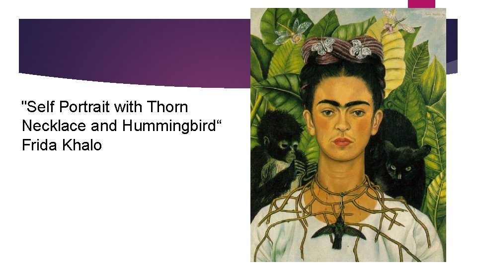 "Self Portrait with Thorn Necklace and Hummingbird“ Frida Khalo 